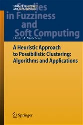 Book cover of A Heuristic Approach to Possibilistic Clustering: Algorithms and Applications by Dmitri A. Viattchenin