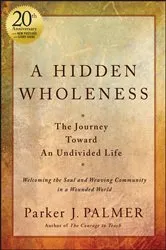 Book cover of A Hidden Wholeness (2nd ed.) by Parker J. Palmer