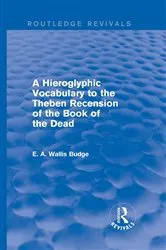 Book cover of A Hieroglyphic Vocabulary to the Theban Recension of the Book of the Dead (Routledge Revivals) by E. A. Wallis Budge