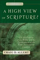 Book cover of A High View of Scripture? (Evangelical Ressourcement) by Craig D. Allert
