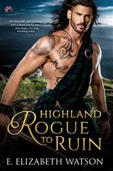 Book cover of A Highland Rogue to Ruin by E. Elizabeth Watson