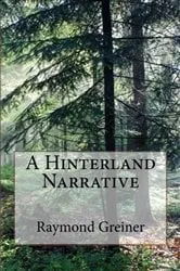 Book cover of A Hinterland Narrative by Raymond Greiner