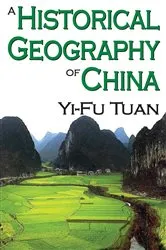 Book cover of A Historical Geography of China by Yi-Fu Tuan