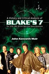 Book cover of A History and Critical Analysis of Blake's 7, the 1978-1981 British Television Space Adventure by John Kenneth Muir