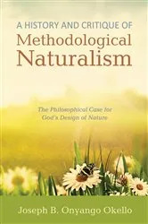Book cover of A History and Critique of Methodological Naturalism by Joseph B. Onyango Okello