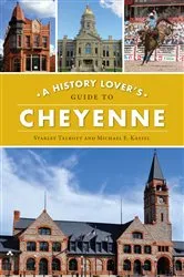 Book cover of A History Lover's Guide to Cheyenne by Starley Talbott