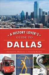 Book cover of A History Lover's Guide to Dallas by Georgette Driscoll