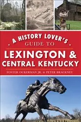 Book cover of A History Lover's Guide to Lexington & Central Kentucky by Foster Ockerman