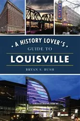Book cover of A History Lover's Guide to Louisville by Bryan S. Bush