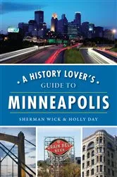 Book cover of A History Lover's Guide to Minneapolis by Sherman Wick