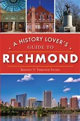 Book cover of A History Lover's Guide to Richmond by Kristin T. Thrower Stowe