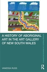 Book cover of A History of Aboriginal Art in the Art Gallery of New South Wales by Vanessa Russ