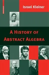 Book cover of A History of Abstract Algebra by Israel Kleiner