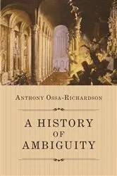 Book cover of A History of Ambiguity by Anthony Ossa-Richardson