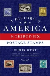 Book cover of A History of America in Thirty-Six Postage Stamps by Chris West