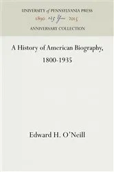 Book cover of A History of American Biography, 1800-1935 by Edward H. O'Neill