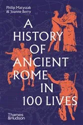 Book cover of A History of Ancient Rome in 100 Lives by Philip Matyszak