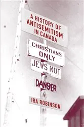 Book cover of A History of Antisemitism in Canada by Ira Robinson