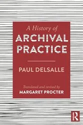 Book cover of A History of Archival Practice by Paul Delsalle