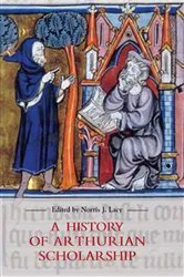 Book cover of A History of Arthurian Scholarship by Norris J. Lacy