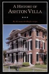 Book cover of A History of Ashton Villa by Kenneth Hafertepe