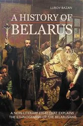 Book cover of A HISTORY OF BELARUS by Lubov Bazan