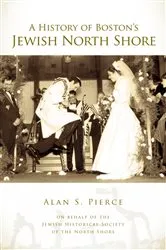 Book cover of A History of Boston's Jewish North Shore by Alan S. Pierce