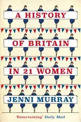 Book cover of A History of Britain in 21 Women by Jenni Murray