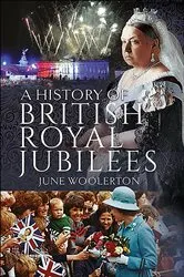 Book cover of A History of British Royal Jubilees by June Woolerton