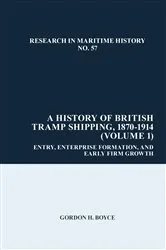 Book cover of A History of British Tramp Shipping, 1870-1914 (Volume 1) by Gordon H. Boyce