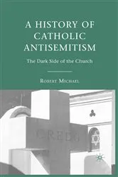 Book cover of A History of Catholic Antisemitism by R. Michael