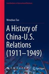 Book cover of A History of China-U.S. Relations (1911–1949) by Wenzhao Tao