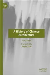 Book cover of A History of Chinese Architecture by Fuxu Shen