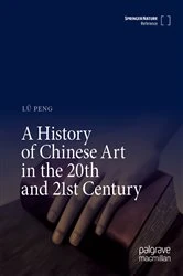 Book cover of A History of Chinese Art in the 20th and 21st Century by Lü Peng