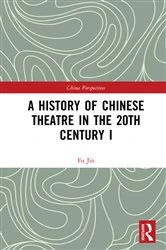 Book cover of A History of Chinese Theatre in the 20th Century I by Fu Jin