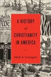 Book cover of A History of Christianity in America by Mark A. Granquist