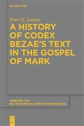 Book cover of A History of Codex Bezae’s Text in the Gospel of Mark by Peter E. Lorenz