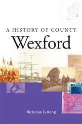 Book cover of A History of County Wexford by Nicholas Furlong
