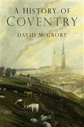 Book cover of A History of Coventry by David McGrory