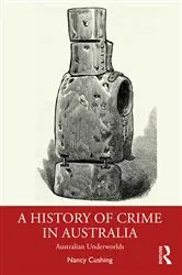 Book cover of A History of Crime in Australia by Nancy Cushing