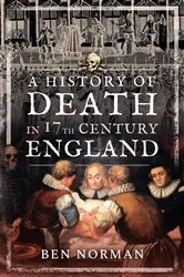 Book cover of A History of Death in 17th Century England by Ben Norman