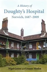 Book cover of A History of Doughty's Hospital, Norwich, 1687–2009 by Nigel Goose
