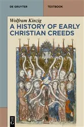 Book cover of A History of Early Christian Creeds by Wolfram Kinzig