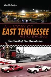 Book cover of A History of East Tennessee Auto Racing by David McGee