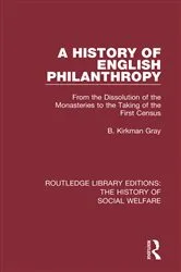 Book cover of A History of English Philanthropy by B. Kirkman Gray