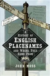 Book cover of A History of English Place Names and Where They Came From by John Moss