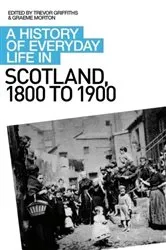 Book cover of A History of Everyday Life in Scotland, 1800 to 1900 by Graeme Morton
