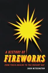 Book cover of A History of Fireworks from Their Origins to the Present Day by John Withington