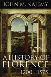 Book cover of A History of Florence, 1200 - 1575 by John M. Najemy