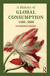 Book cover of A History of Global Consumption by Ina Baghdiantz McCabe